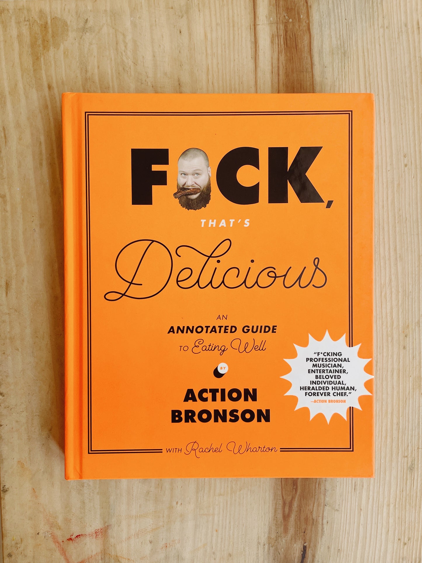 Action Bronson, Rachel Wharton - F*ck, That's Delicious: An Annotated Guide to Eating Well