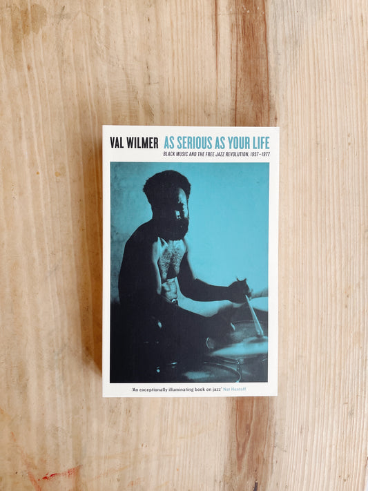 Val Wilmer - As Serious As Your Life: Black Music and the Free Jazz Revolution, 1957–1977