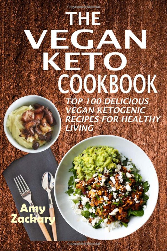 Amy Zackary - The Vegan Keto Cookbook: Top 100 Delicious Vegan Ketogenic Recipes For Healthy Living