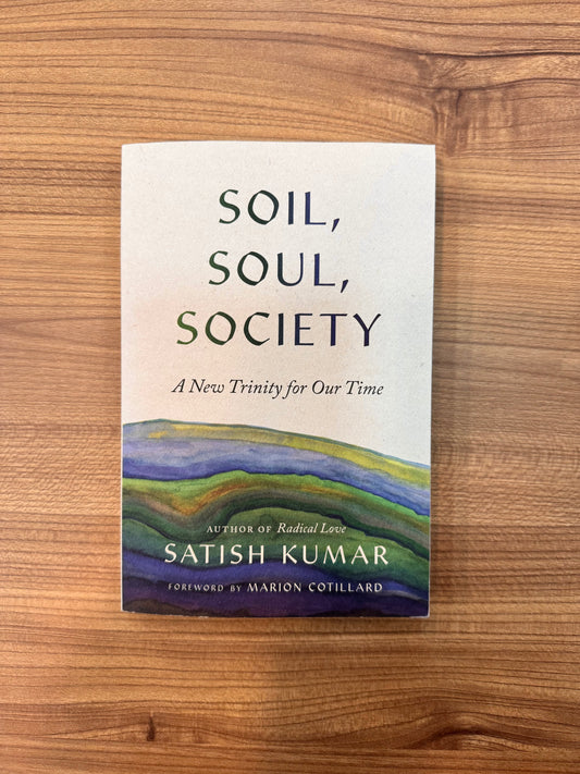 Satish Kumar - Soil Soul Society : A New Trinity for Our Time