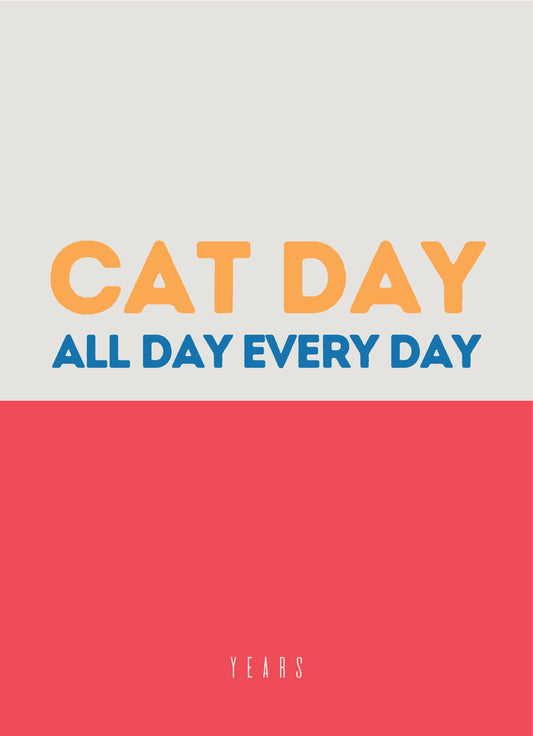 YEARS Postcards - CAT DAY ALL DAY EVERY DAY