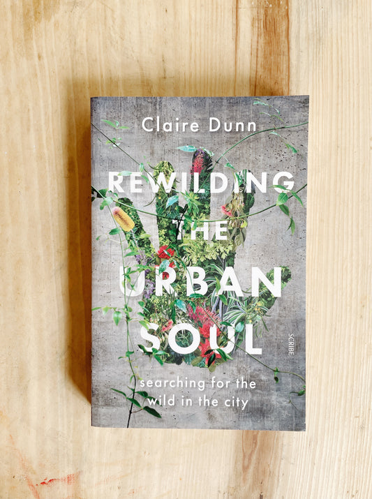 Claire Dunn - Rewilding the Urban Soul
