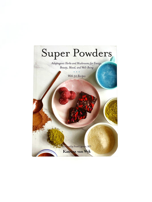Katrine van Wyk - Super Powders: Adaptogenic Herbs and Mushrooms for Energy, Beauty, Mood, and Well-Being