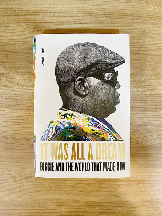 Justin Tinsley - It Was All a Dream: Biggie and the World That Made Him
