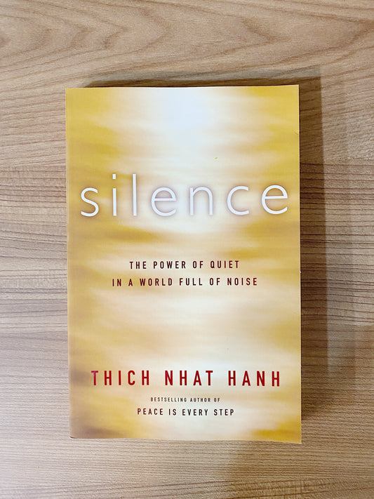 Thich Nhat Hanh - Silence: The Power of Quiet in a World Full of Noise
