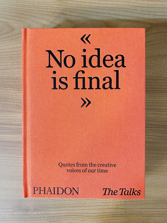 Sven Schumann, Johannes Bonke - The Talks - No Idea Is Final: Quotes from the Creative Voices of our Time