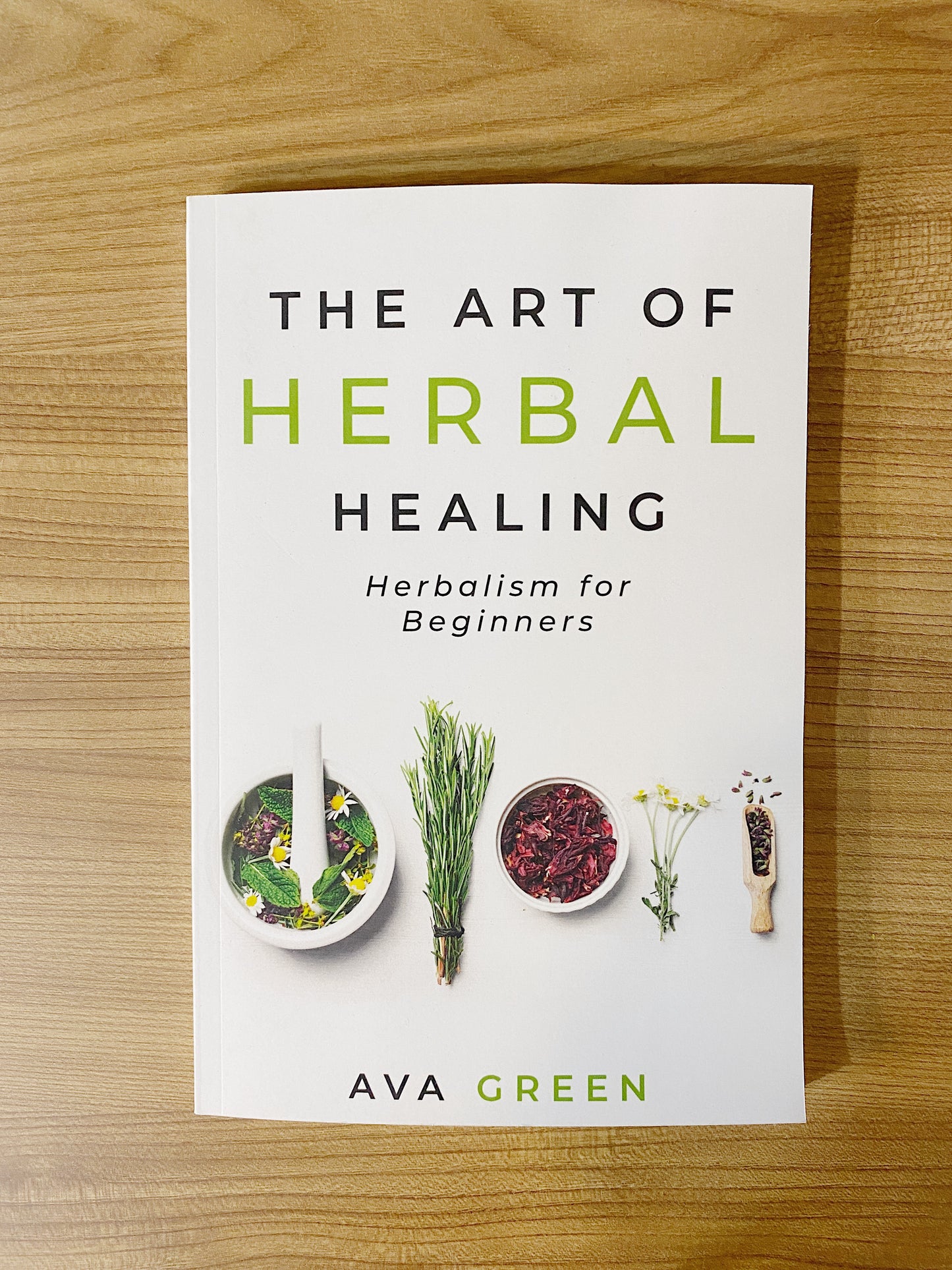 Ava Green - The Art of Herbal Healing: Herbalism for Beginners