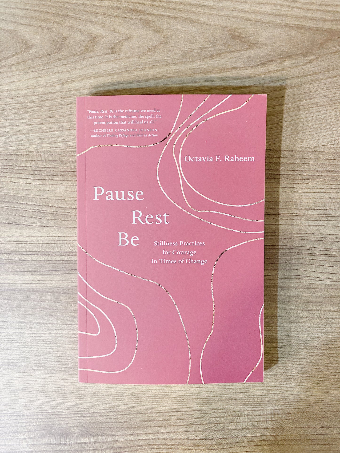 Octavia F. Raheem - Pause, Rest, Be: Stillness Practices for Courage in Times of Change
