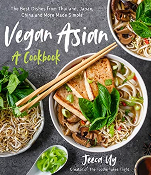 Vegan Asian: A Cookbook: The Best Dishes from Thailand, Japan, China and More Made Simple