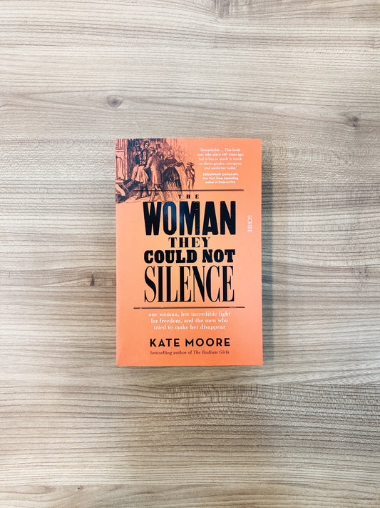Kate Moore - The Woman They Could Not Silence : one woman, her incredible fight for freedom, and the men who tried to make her disappear