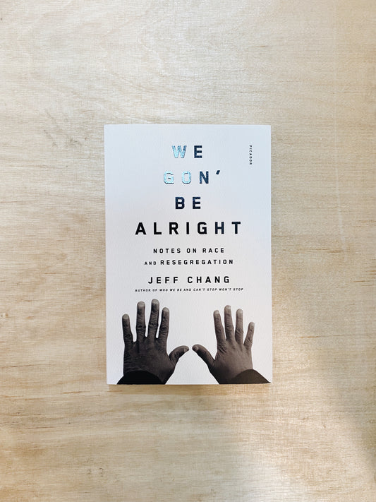 Jeff Chang - We Gon' Be Alright: Notes on Race and Resegregation